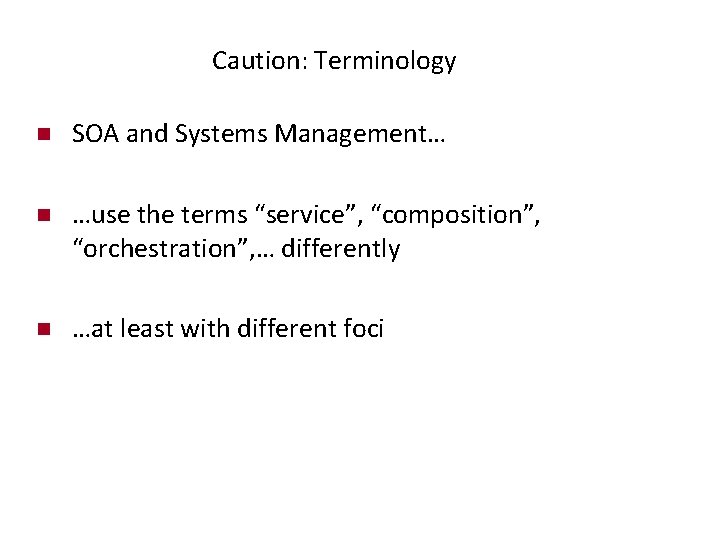 Caution: Terminology n SOA and Systems Management… n …use the terms “service”, “composition”, “orchestration”,