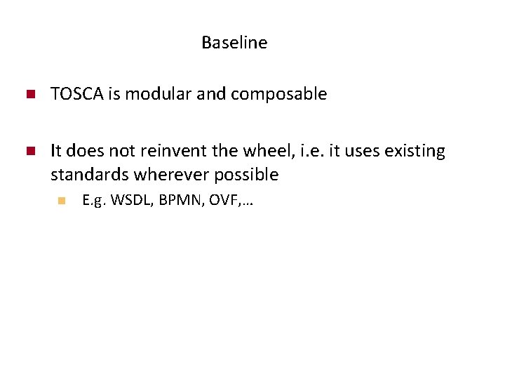 Baseline n TOSCA is modular and composable n It does not reinvent the wheel,