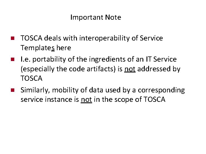 Important Note n n n TOSCA deals with interoperability of Service Templates here I.