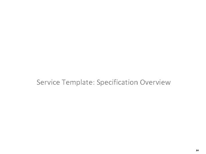 Service Template: Specification Overview 39 