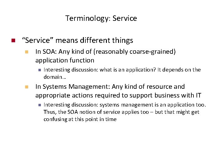 Terminology: Service n “Service” means different things n In SOA: Any kind of (reasonably