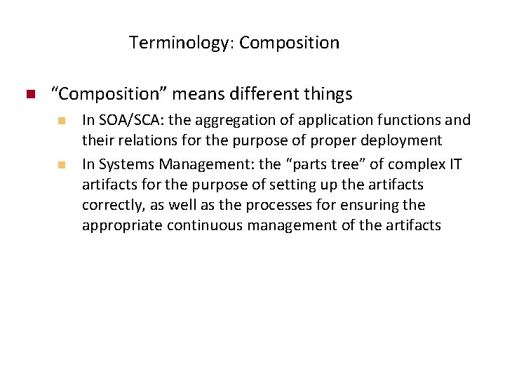 Terminology: Composition n “Composition” means different things n n In SOA/SCA: the aggregation of