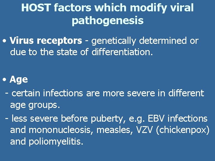 HOST factors which modify viral pathogenesis • Virus receptors - genetically determined or due