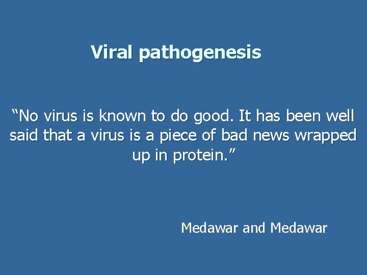 Viral pathogenesis “No virus is known to do good. It has been well said