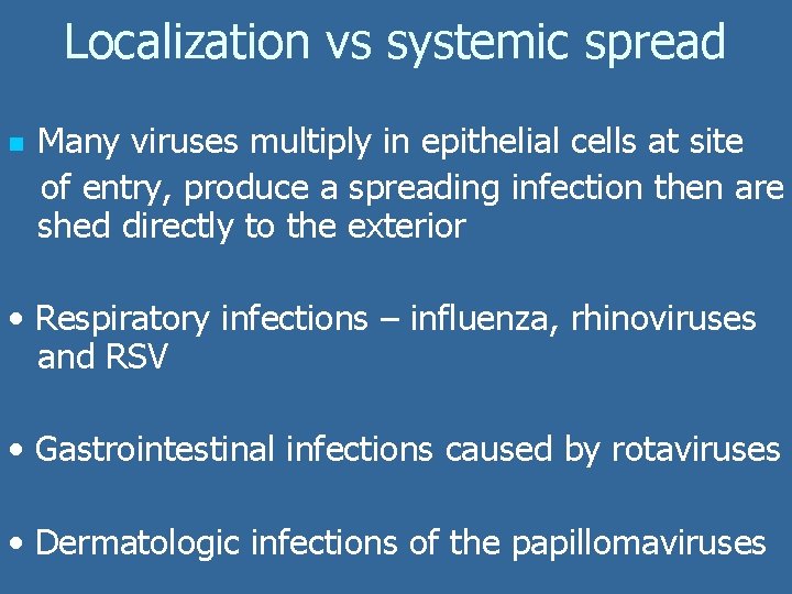 Localization vs systemic spread n Many viruses multiply in epithelial cells at site of Localization vs systemic spread n Many viruses multiply in epithelial cells at site of