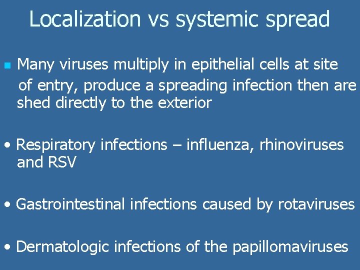 Localization vs systemic spread n Many viruses multiply in epithelial cells at site of