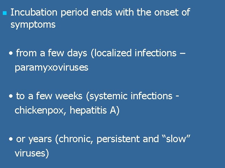 n Incubation period ends with the onset of symptoms • from a few days
