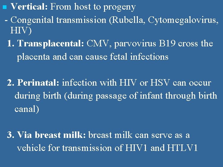 Vertical: From host to progeny - Congenital transmission (Rubella, Cytomegalovirus, HIV) 1. Transplacental: CMV,