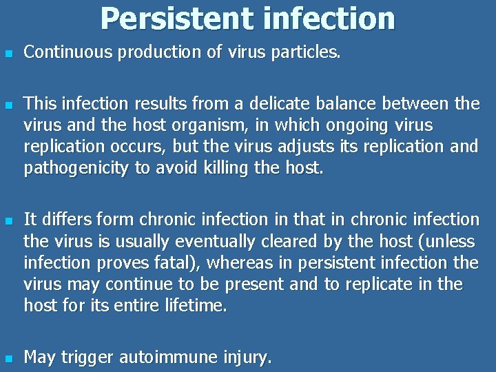 Persistent infection n n Continuous production of virus particles. This infection results from a