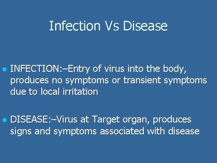 Infection Vs Disease n n INFECTION: –Entry of virus into the body, produces no