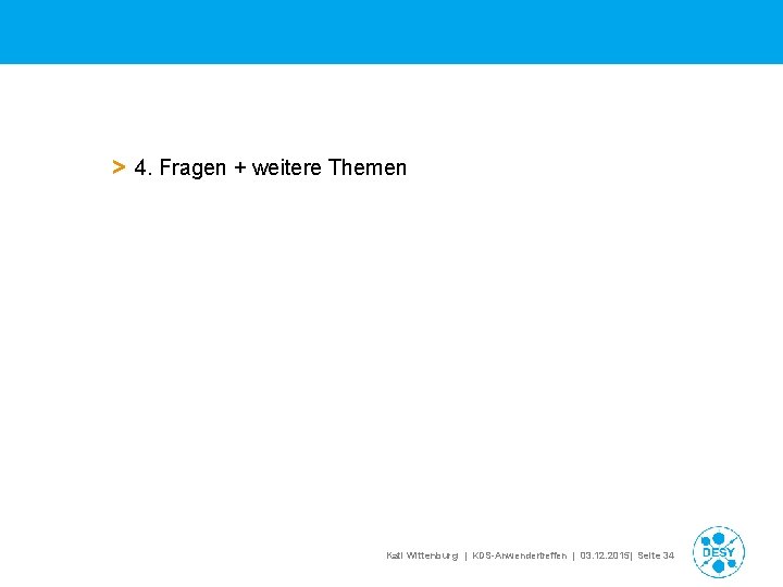 > 4. Fragen + weitere Themen Kati Wittenburg | KDS-Anwendertreffen | 03. 12. 2015|