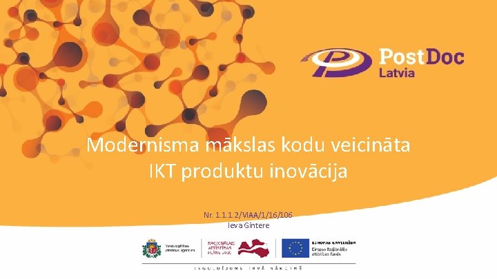 Modernisma mākslas kodu veicināta IKT produktu inovācija Nr. 1. 1. 1. 2/VIAA/1/16/106 Ieva Gintere