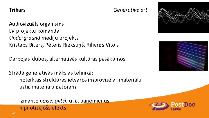 Trihars Generative art Audiovizuāls organisms LV projektu komanda Underground mediju projekts Kristaps Biters, Pēteris