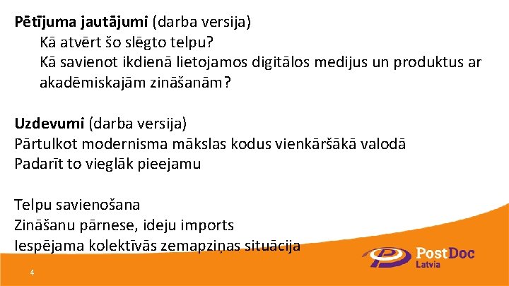 Pētījuma jautājumi (darba versija) Kā atvērt šo slēgto telpu? Kā savienot ikdienā lietojamos digitālos