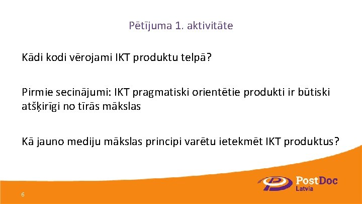 Pētījuma 1. aktivitāte Kādi kodi vērojami IKT produktu telpā? Pirmie secinājumi: IKT pragmatiski orientētie