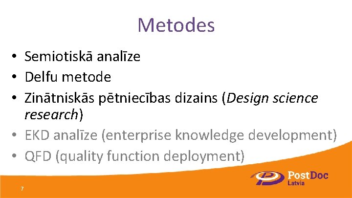 Metodes • Semiotiskā analīze • Delfu metode • Zinātniskās pētniecības dizains (Design science research)