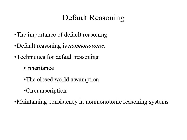 Default Reasoning • The importance of default reasoning • Default reasoning is nonmonotonic. •