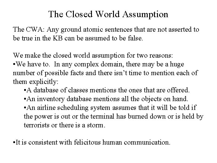 The Closed World Assumption The CWA: Any ground atomic sentences that are not asserted