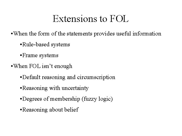 Extensions to FOL • When the form of the statements provides useful information •