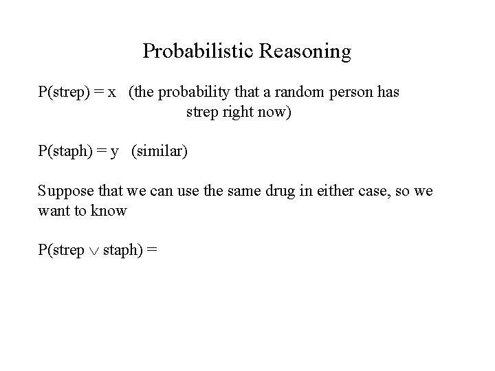 Probabilistic Reasoning P(strep) = x (the probability that a random person has strep right