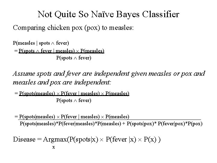 Not Quite So Naïve Bayes Classifier Comparing chicken pox (pox) to measles: P(measles |