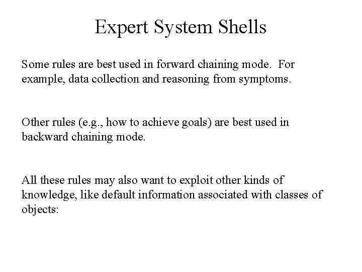 Expert System Shells Some rules are best used in forward chaining mode. For example,