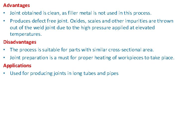 Advantages • Joint obtained is clean, as filler metal is not used in this