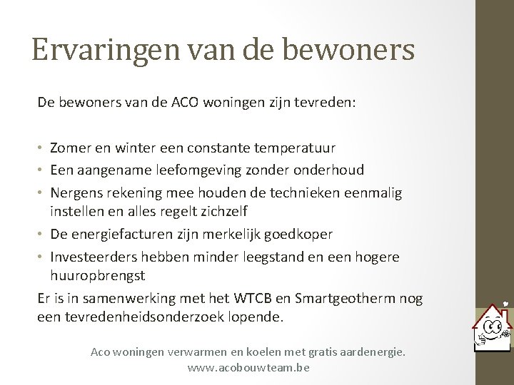 Ervaringen van de bewoners De bewoners van de ACO woningen zijn tevreden: • Zomer