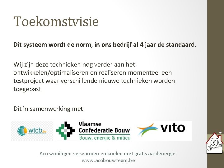 Toekomstvisie Dit systeem wordt de norm, in ons bedrijf al 4 jaar de standaard.