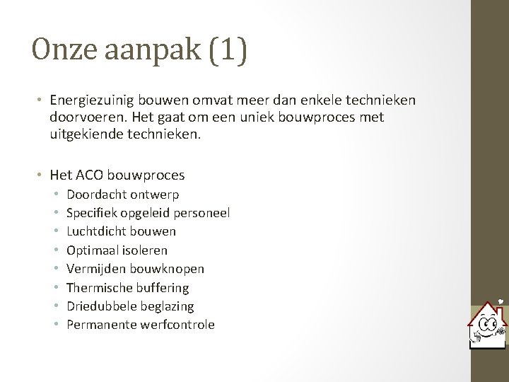 Onze aanpak (1) • Energiezuinig bouwen omvat meer dan enkele technieken doorvoeren. Het gaat