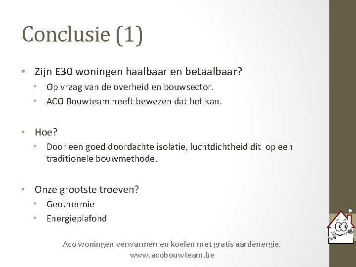 Conclusie (1) • Zijn E 30 woningen haalbaar en betaalbaar? • Op vraag van