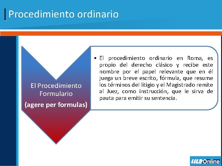 Procedimiento ordinario El Procedimiento Formulario (agere per formulas) • El procedimiento ordinario en Roma,