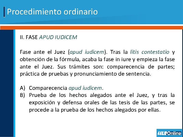 Procedimiento ordinario II. FASE APUD IUDICEM Fase ante el Juez (apud iudicem). Tras la