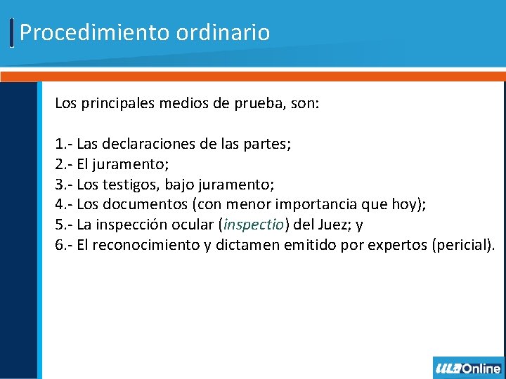 Procedimiento ordinario Los principales medios de prueba, son: 1. - Las declaraciones de las