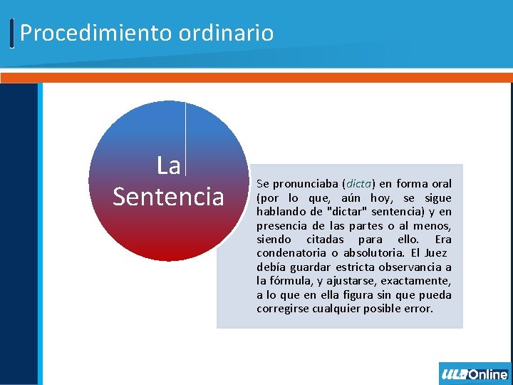 Procedimiento ordinario La Sentencia Se pronunciaba (dicta) en forma oral (por lo que, aún