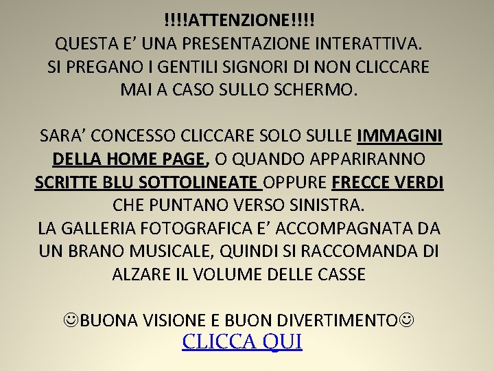 !!!!ATTENZIONE!!!! QUESTA E’ UNA PRESENTAZIONE INTERATTIVA. SI PREGANO I GENTILI SIGNORI DI NON CLICCARE