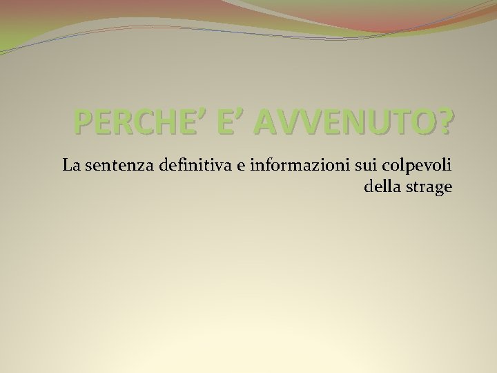 PERCHE’ E’ AVVENUTO? La sentenza definitiva e informazioni sui colpevoli della strage 