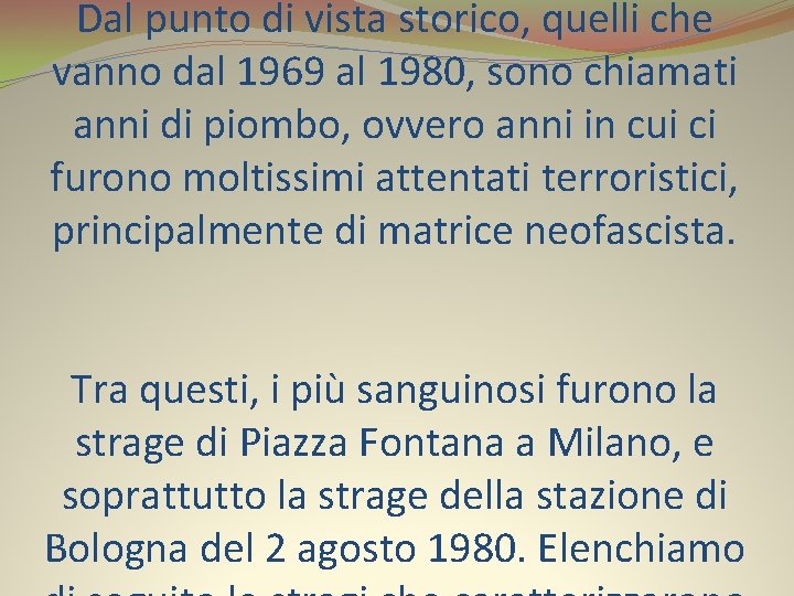 Dal punto di vista storico, quelli che vanno dal 1969 al 1980, sono chiamati