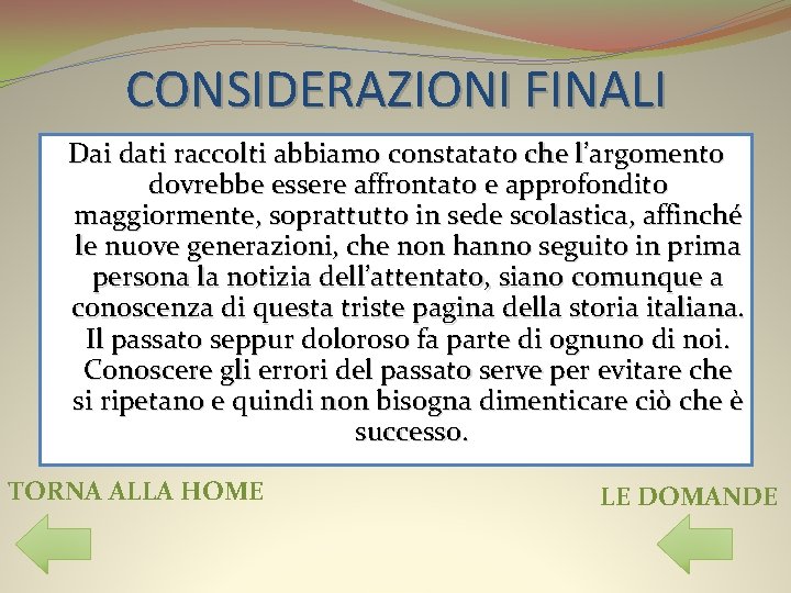 CONSIDERAZIONI FINALI Dai dati raccolti abbiamo constatato che l’argomento dovrebbe essere affrontato e approfondito