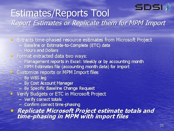Estimates/Reports Tool Report Estimates or Replicate them for MPM Import • Extracts time-phased resource