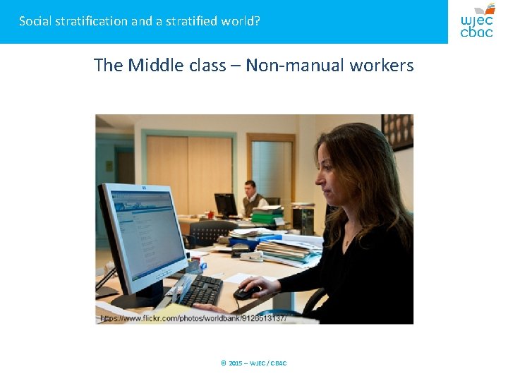 Social stratification and a stratified world? The Middle class – Non-manual workers © 2015