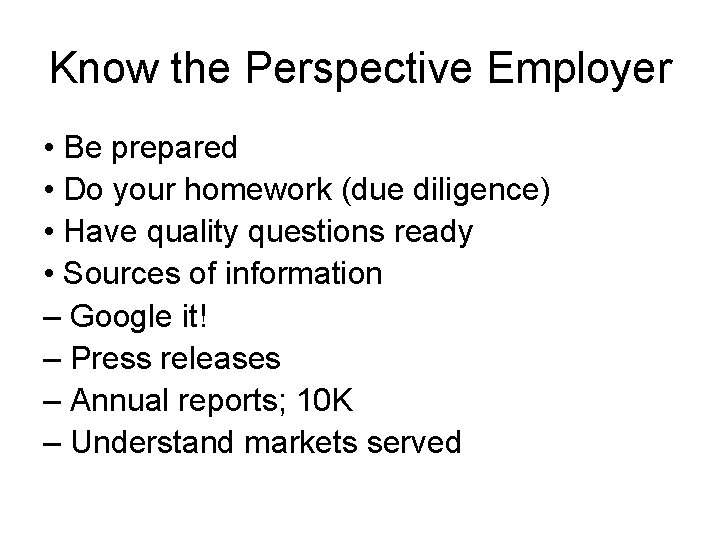 Know the Perspective Employer • Be prepared • Do your homework (due diligence) •