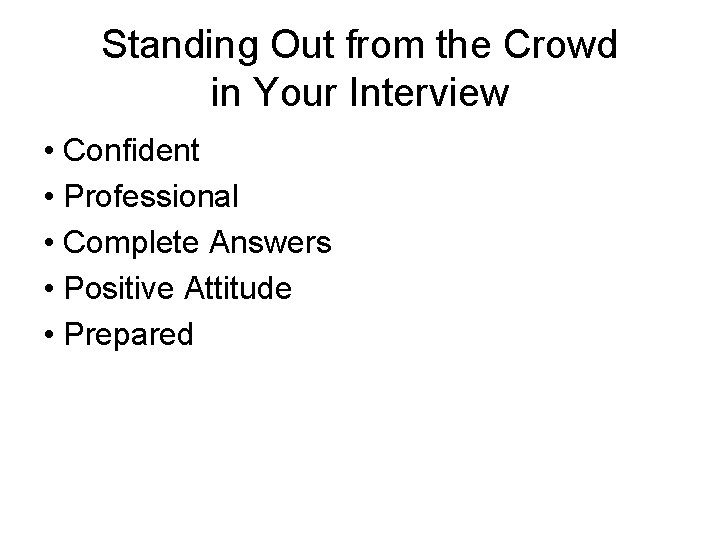 Standing Out from the Crowd in Your Interview • Confident • Professional • Complete