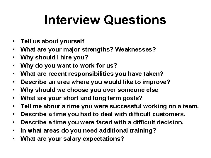 Interview Questions • • • • Tell us about yourself What are your major
