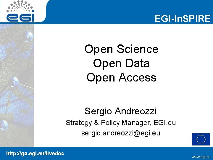 EGI-In. SPIRE Open Science Open Data Open Access Sergio Andreozzi Strategy & Policy Manager,