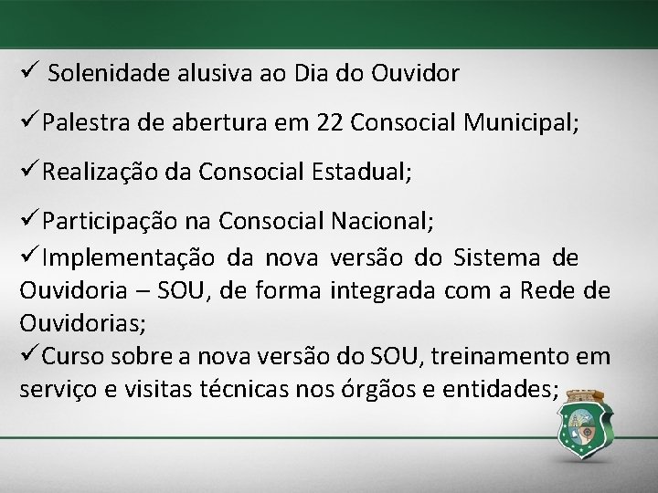 ü Solenidade alusiva ao Dia do Ouvidor üPalestra de abertura em 22 Consocial Municipal;