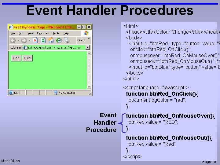 Event Handler Procedures <html> <head><title>Colour Change</title></head> <body> <input id="btn. Red" type="button" value="R onclick="btn. Red_On.