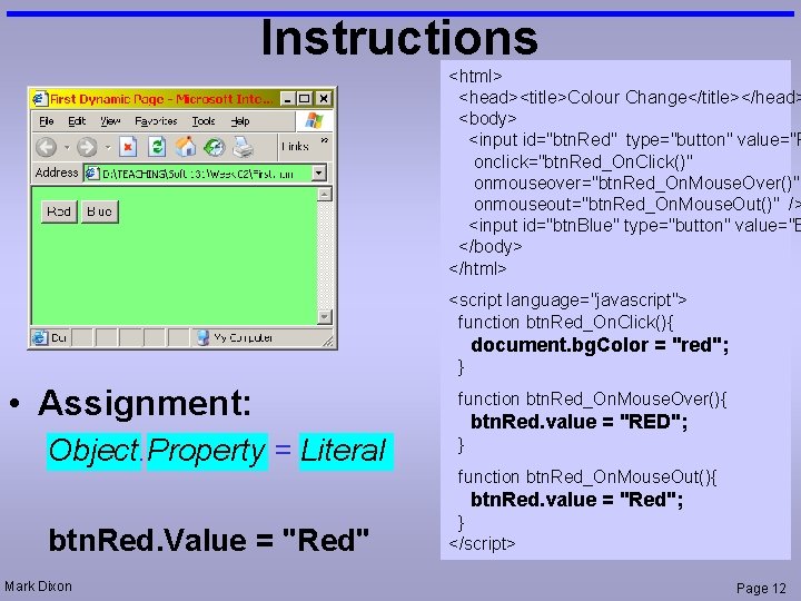 Instructions <html> <head><title>Colour Change</title></head> <body> <input id="btn. Red" type="button" value="R onclick="btn. Red_On. Click()" onmouseover="btn.