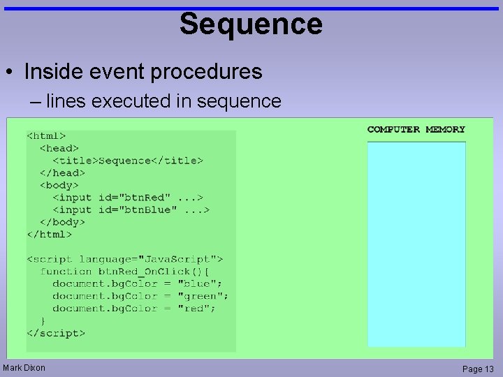 Sequence • Inside event procedures – lines executed in sequence Mark Dixon Page 13