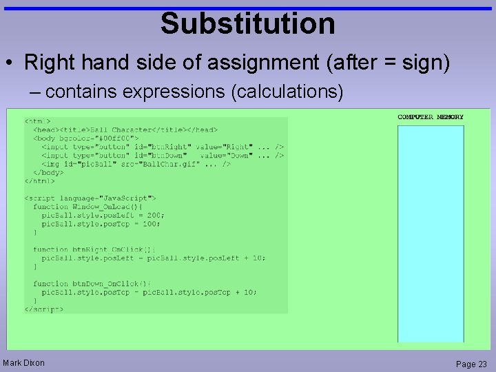 Substitution • Right hand side of assignment (after = sign) – contains expressions (calculations)